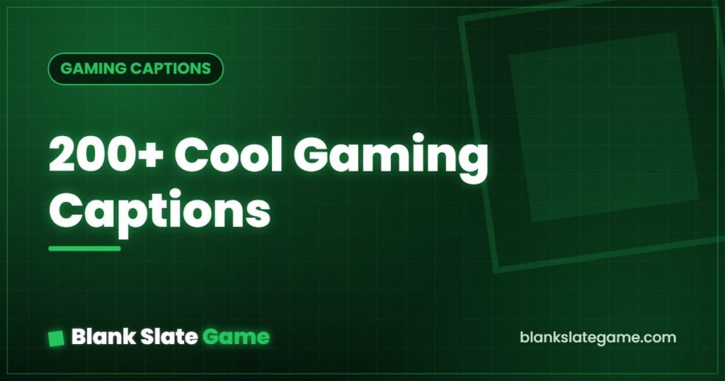 200+ Cool Gaming Captions — Blank Slate Game