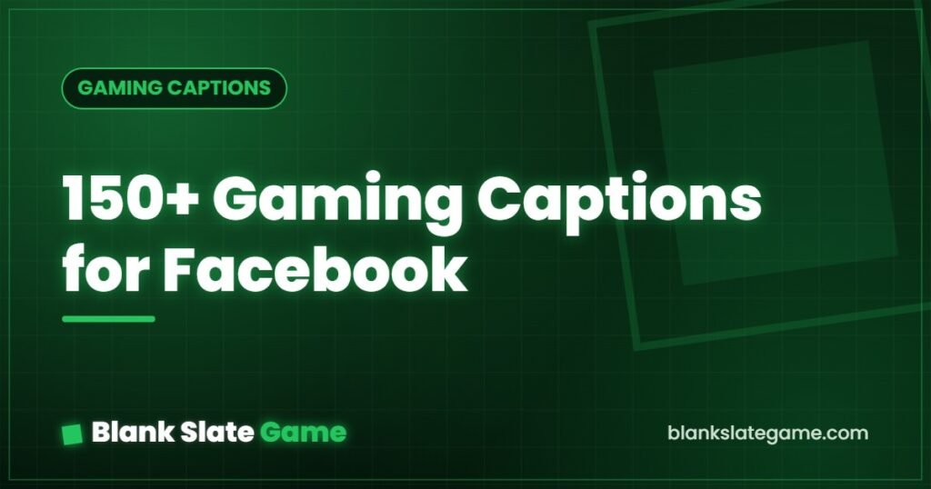 150+ Gaming Captions for Facebook — Blank Slate Game