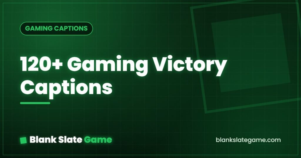 120+ Gaming Victory Captions — Blank Slate Game
