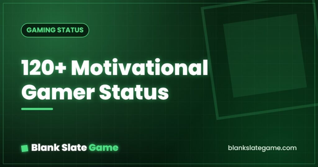 120+ Motivational Gamer Status — Blank Slate Game