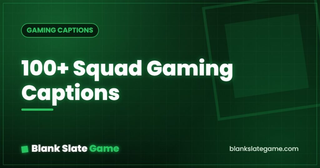 100+ Squad Gaming Captions — Blank Slate Game