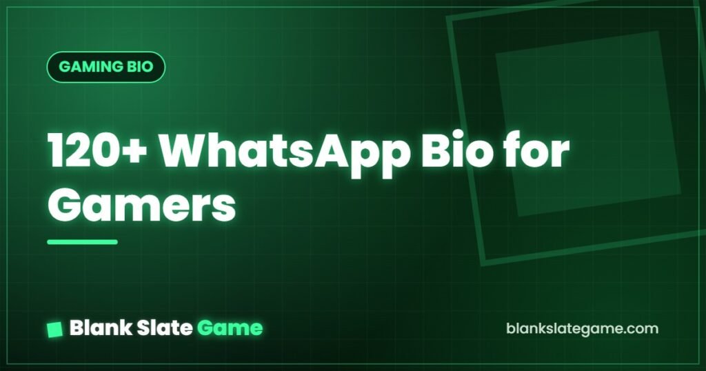 120+ WhatsApp Bio for Gamers — Blank Slate Game