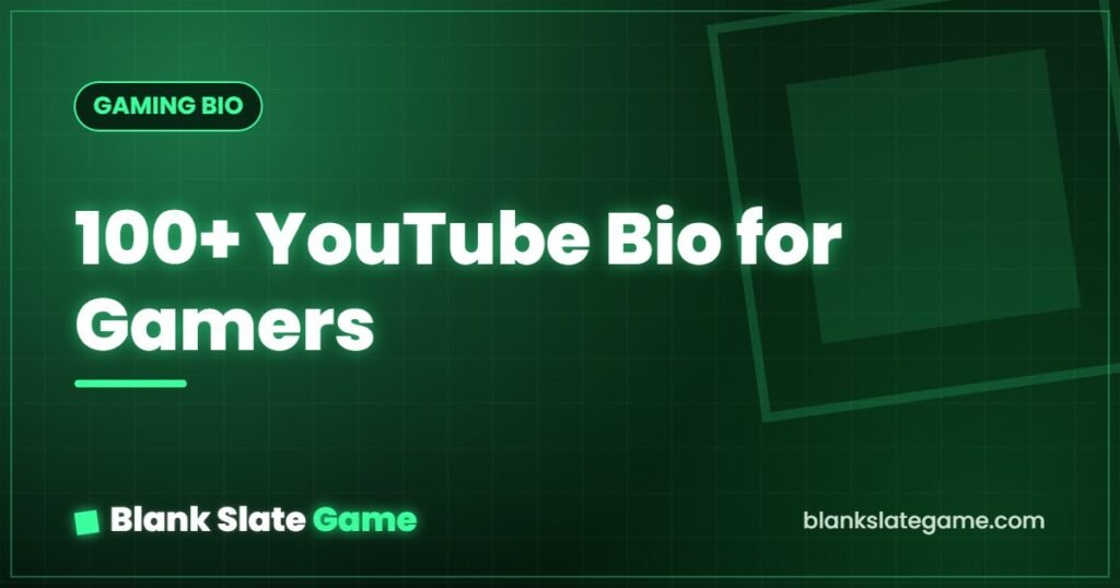 100+ YouTube Bio for Gamers — Blank Slate Game